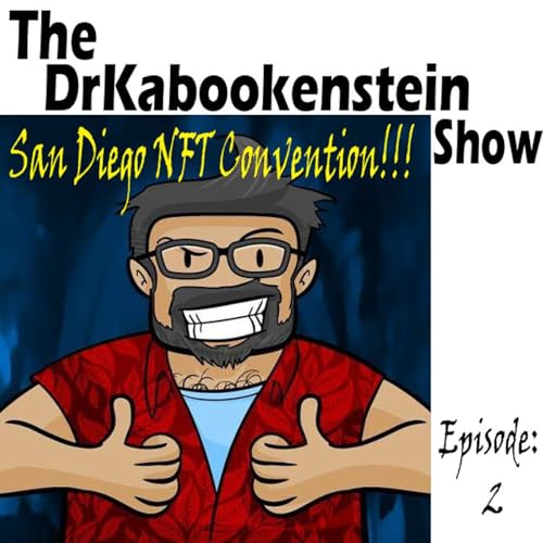 The DrKabookenstein Show: Ep. 2 I went to San Diego NFT!