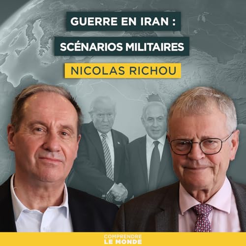 Guerre en Iran : sc&eacute;narios militaires. Avec Nicolas Richoux | Entretiens g&eacute;opo