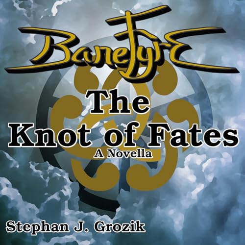 BaneFyre: The Knot of Fates (Authored by Stephan J. Grozik) episode artwork