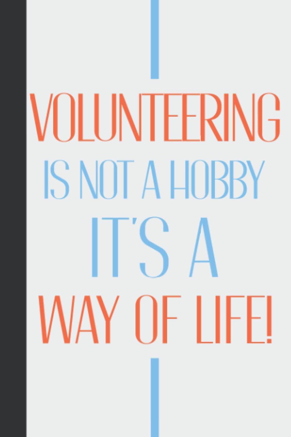 Volunteering Is Not A Hobby It's A Way Of Life: Personalized Volunteer Appreciation Gifts For Women & Men - Thank You For Volunteering Gift - Blank Lined Notebook Journal