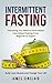 Intermittent Fasting: Everything You Need to Know About Intermittent Fasting For Beginner to Expert - Build Lean Muscle and Change Your Life (Lean Lifestyle)