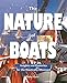 The Nature of Boats: Insights and Esoterica for the Nautically Obsessed