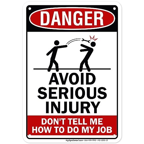 Danger, Avoid Serious Injury, Don't Tell Me How To Do My Job Sign, 7x10 Inches, Rust Free .040 Aluminum, Fade Resistant, Made in USA by My Sign Center