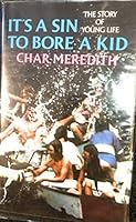 It's a Sin to Bore a Kid: The Story of Young Life B0006CTZAI Book Cover