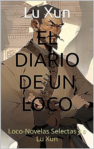 El Diario de un Loco: Loco-Novelas Selectas de Lu Xun