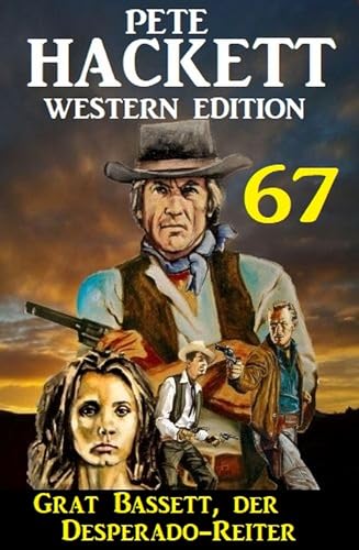 Grat Bassett, der Desperado-Reiter: Pete Hackett Western Edition 67 (German Edition)