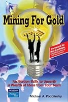 Mining for Gold: Facilitation Skills to Unearth a Wealth of Ideas from Your Team 9812446869 Book Cover