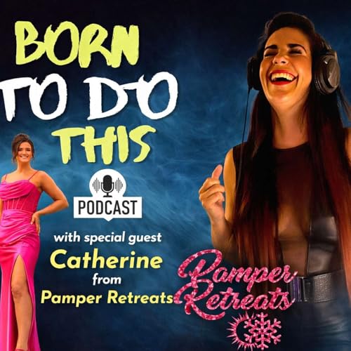 Born To Do This Podcast - Guest Catherine Brennan Pamper Retreats'