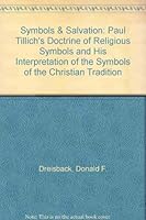 Symbols & Salvation: Paul Tillich's Doctrine of Religious Symbols and His Interpretation of the Symbols of the Christian Tradition 0819187895 Book Cover