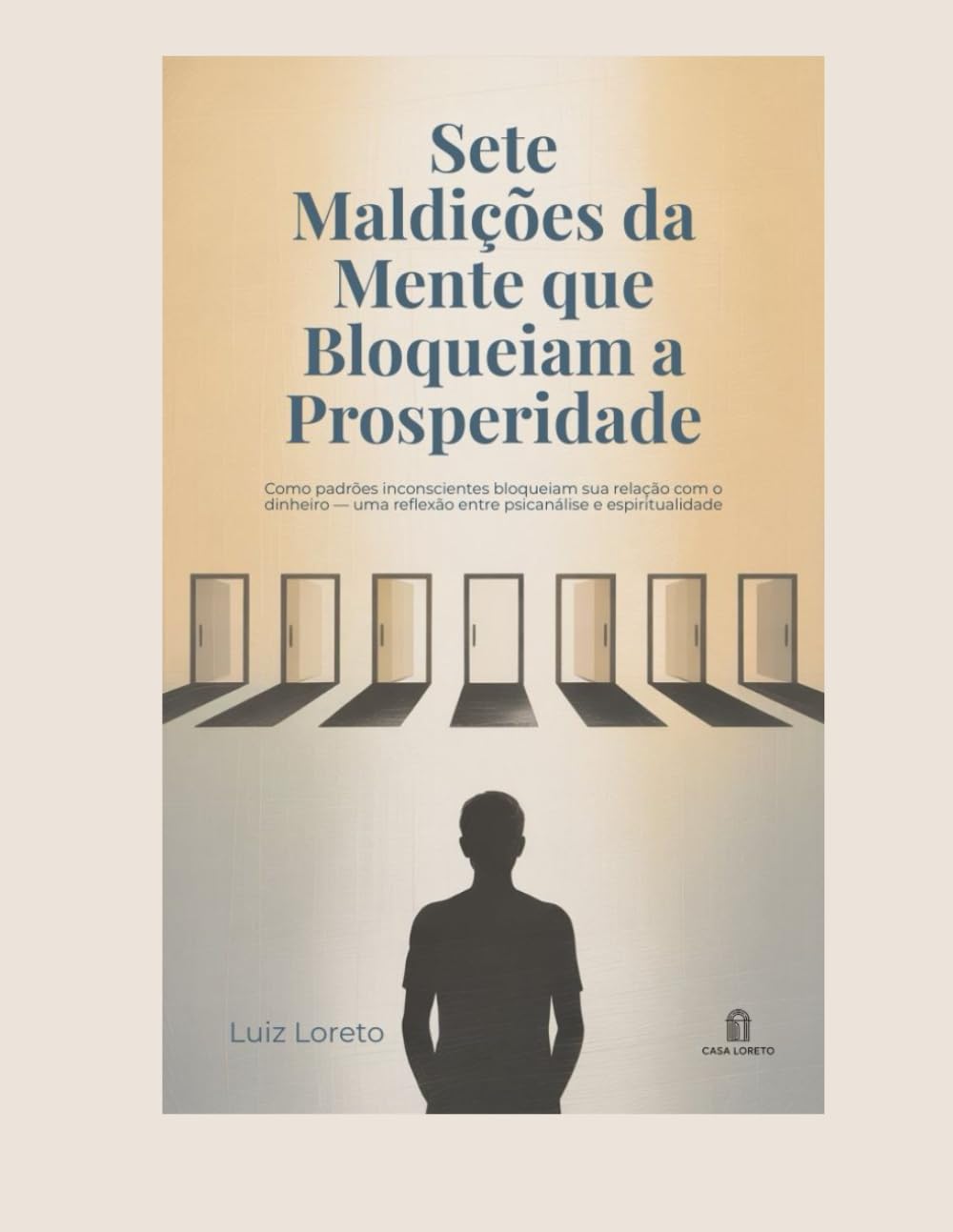 Sete Maldições da Mente que Bloqueiam a Prosperidade: Como padrões inconscientes bloqueiam sua relação com o dinheiro — uma reflexão entre psicanálise ... (Entre o Inconsciente e o Sagrado)