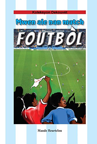 Mwen Ale Nan Match Foutbòl (Creole Edition) (French Edition)