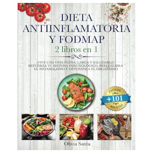 DIETA ANTIINFLAMATORIA Y FODMAP: 2 LIBROS EN 1 ¡Vive una Vida Plena, Larga y Saludable! Refuerza tu Sistema Inmunológico, Detoxifica el Organismo y Reequilibra el Metabolismo +101 RECETAS FÁCILES