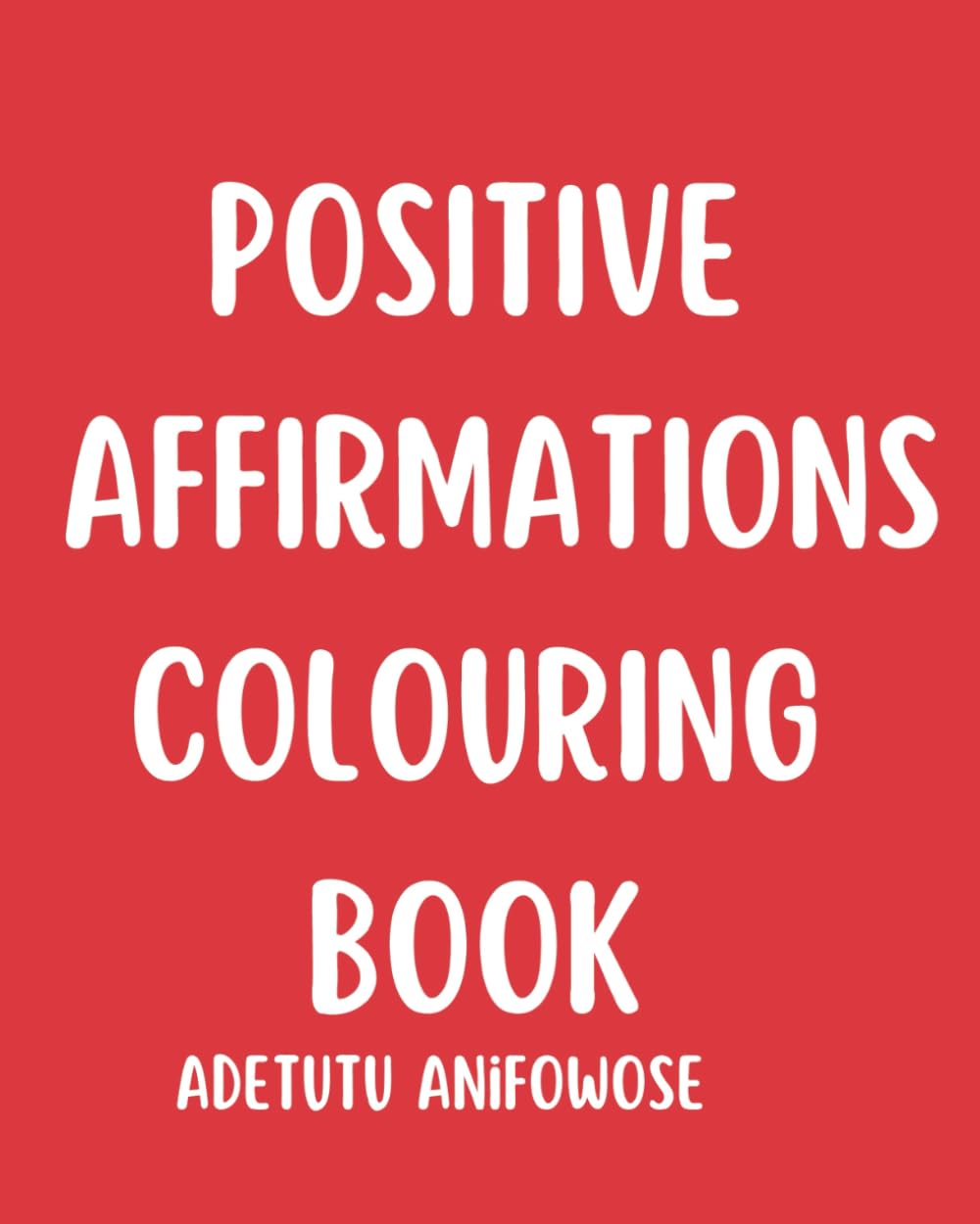 POSITIVE AFFIRMATIONS COLOURING BOOK: Daily affirmations for attracting health, healing, & happiness into your life