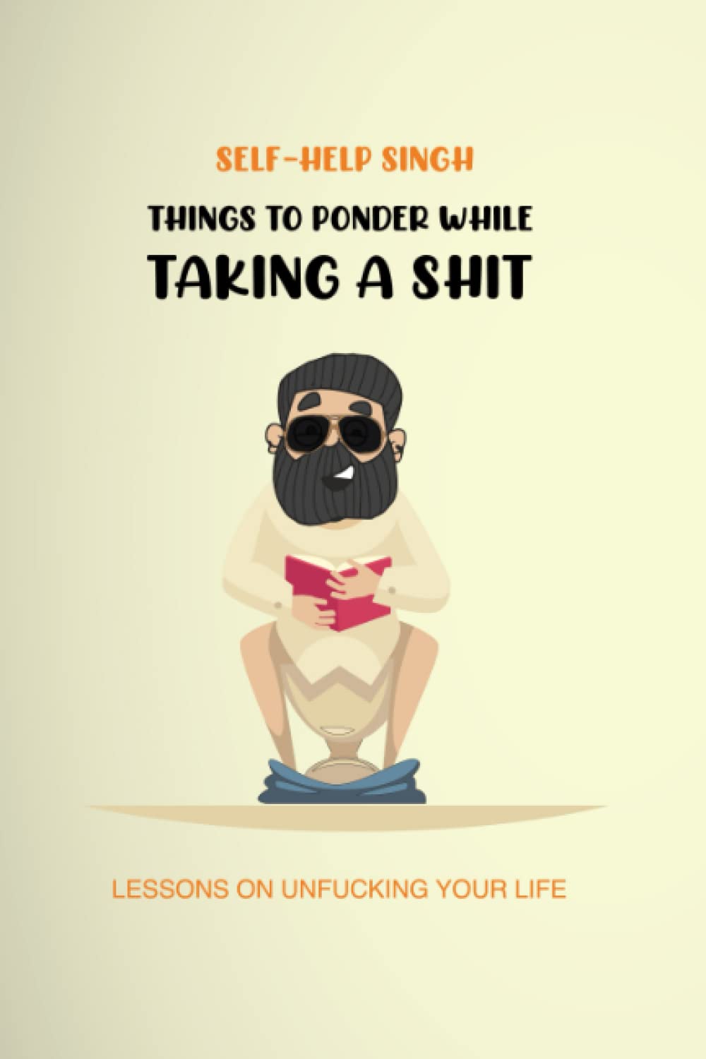 Things to ponder while taking a shit: Lessons on unfucking your life