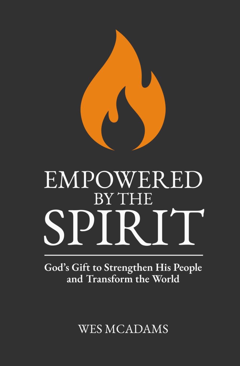 Empowered by the Spirit: God's Gift to Strengthen His People and Transform the World
