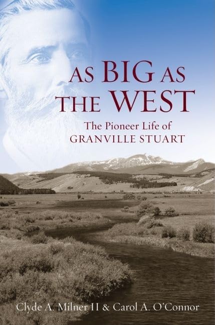 As Big as the West: The Pioneer Life of Granville Stuart