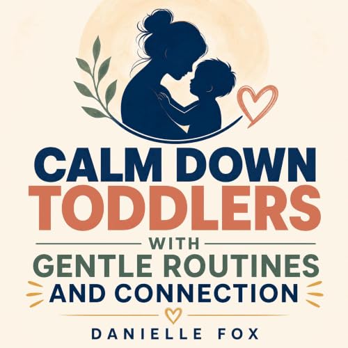 Couverture de Calm Down Toddlers with Gentle Routines and Connection