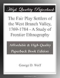  The Fair Play Settlers of the West Branch Valley, 1769-1784 - A Study of Frontier Ethnography