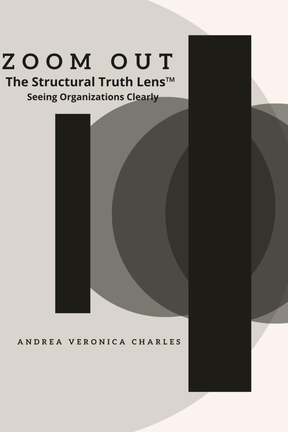 ZOOM OUT: The Structural Truth Lens™: Seeing Organizations Clearly