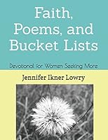Faith, Poems, and Bucket Lists: Devotional for Women Seeking More 151905744X Book Cover