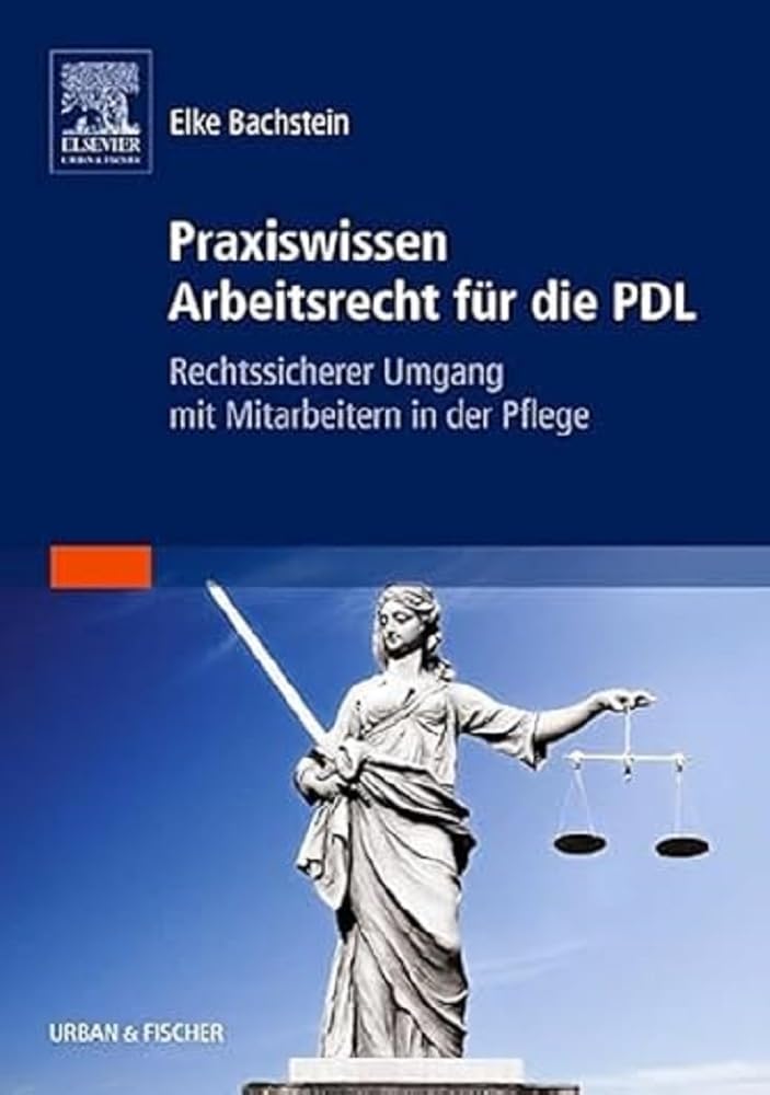 Praxiswissen Arbeitsrecht für die PDL: Rechtssicherer Umgang mit Mitarbeitern in der Pflege
