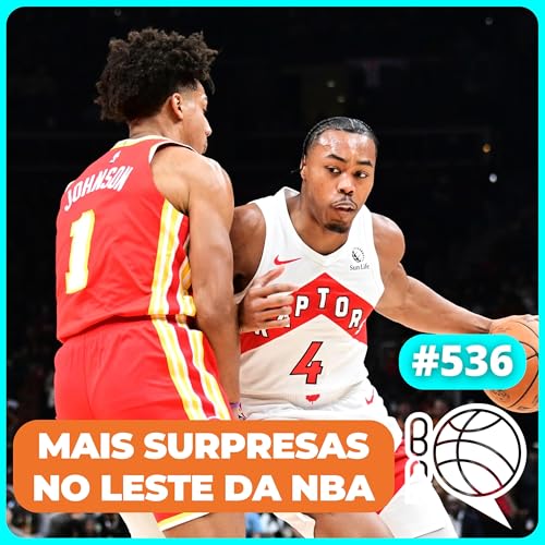 『Hawks e Raptors querem ser as surpresas do Leste! Clippers tem solução? [Podcast #536]』のカバーアート