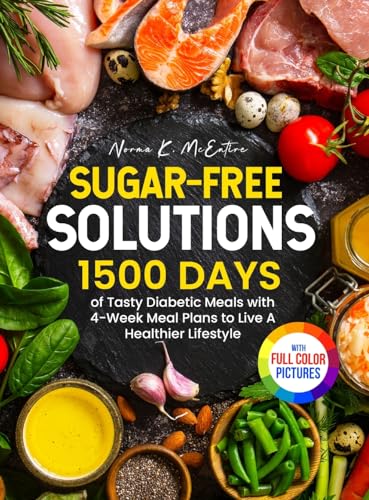 Sugar-Free Solutions: 1500 Days of Tasty Diabetic Meals with 4-We...