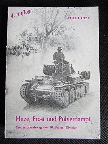 Hitze, Frost und Pulverdampf. Der Schicksalsweg der 20. Panzer-Division