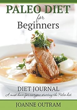 Paperback Paleo Diet for Beginners: Diet Journal: A must have for everyone starting the Paleo Diet Book