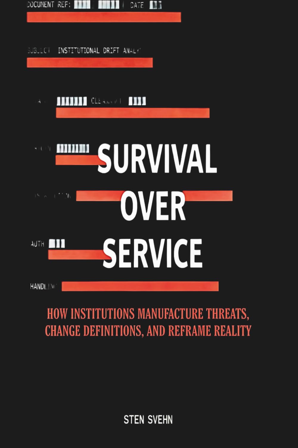 Survival Over Service: How Institutions Manufacture Threats, Change Definitions, and Reframe Reality
