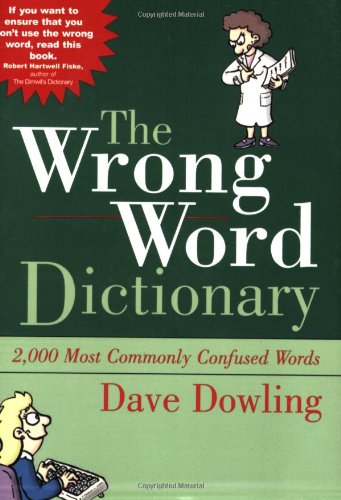The Wrong Word Dictionary: 2,000 Most Commonly Confused Words