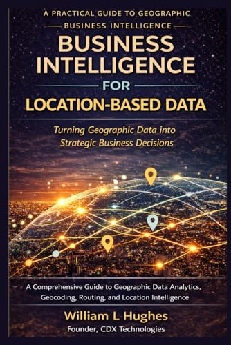 Business Intelligence for Location-Based Data: Turning Geographic Data into Strategic Business Decisions
