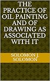 The Practice of Oil Painting and of Drawing as Associated With It