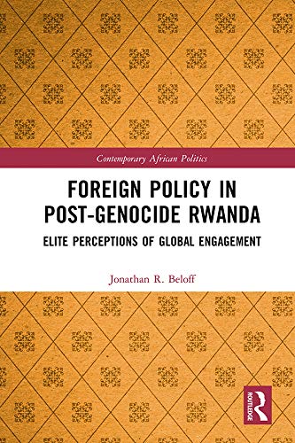 Foreign Policy in Post-Genocide Rwanda: Elite Perceptions of Global Engagement (Contemporary African Politics)      1st Edition, Kindle Edition