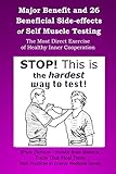 Major Benefit and 26 Beneficial Side-effects of Self Muscle Testing: The Most Direct Exercise of Healthy Inner Cooperation (Best Practices in Energy Medicine Book 20)