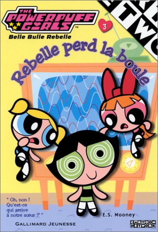 The Powerpuff Girls, numéro 3 : Rebelle perd la boule