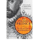 [(An Unlikely Prince: The Life and Times of Machiavelli )] [Author: Niccolo Capponi] [Jul-2010] - Niccolo Capponi