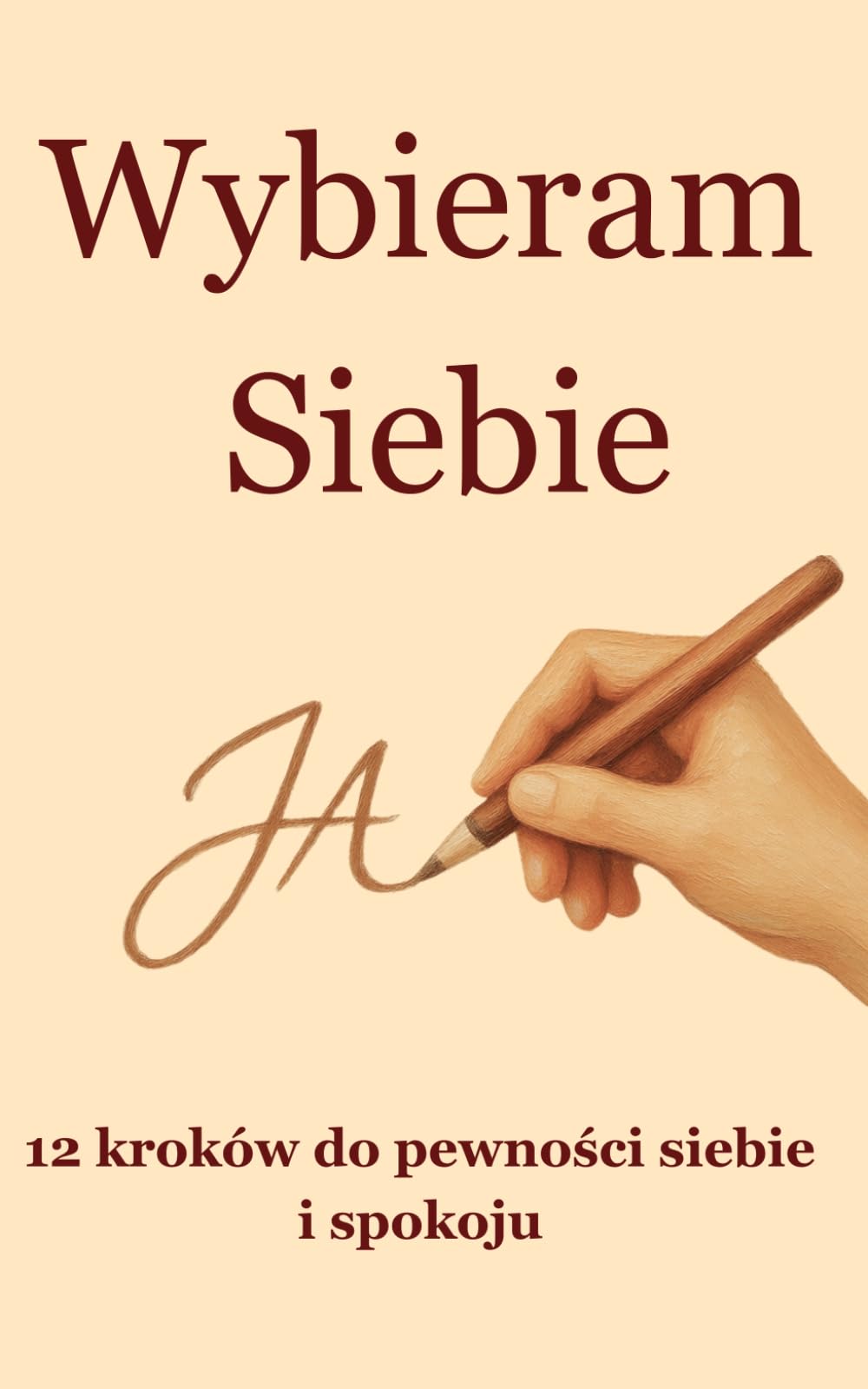 Wybieram Siebie: Jak pokochać siebie, zbudować pewność siebie i stać się swoim priorytetem – 12 kroków do spokoju i autentyczności