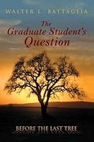 The Graduate Student's Question: Before the Last Tree 1419635719 Book Cover