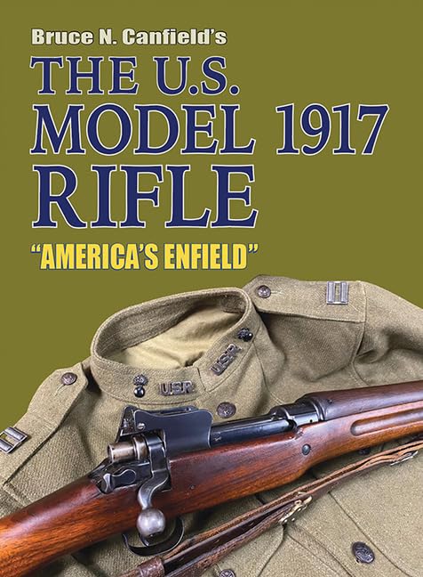The U.S. Model 1917 Rifle "America's Enfield"      Hardcover – October 28, 2024