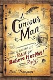A Curious Man: The Strange and Brilliant Life of Robert 
