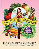 Appetite for Reduction: 125 Fast and Filling Low-Fat Vegan Recipes