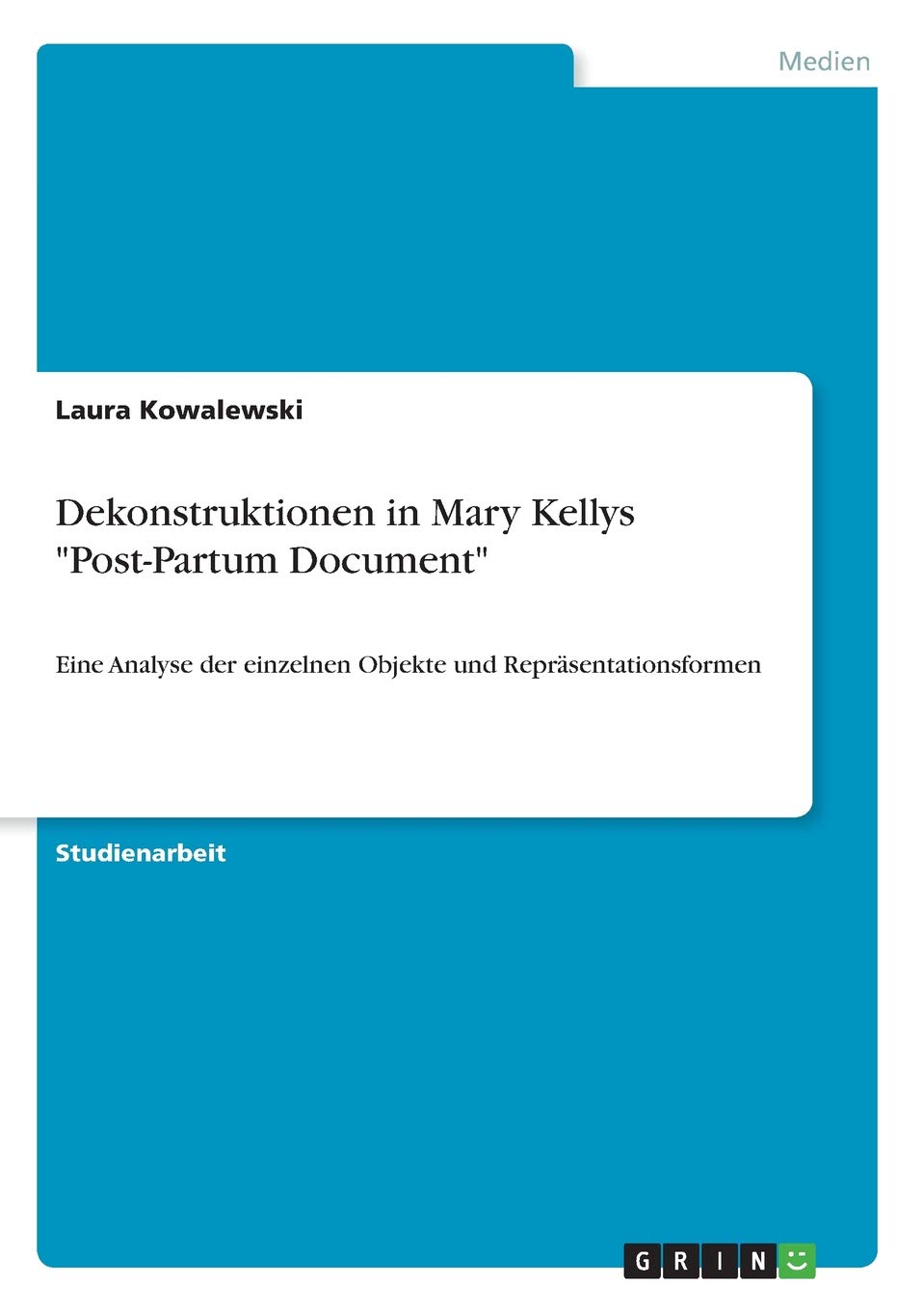Laura KowalewskiDekonstruktionen in Mary Kellys "Post-Partum Document": Eine Analyse der einzelnen Objekte und Repräsentationsformen