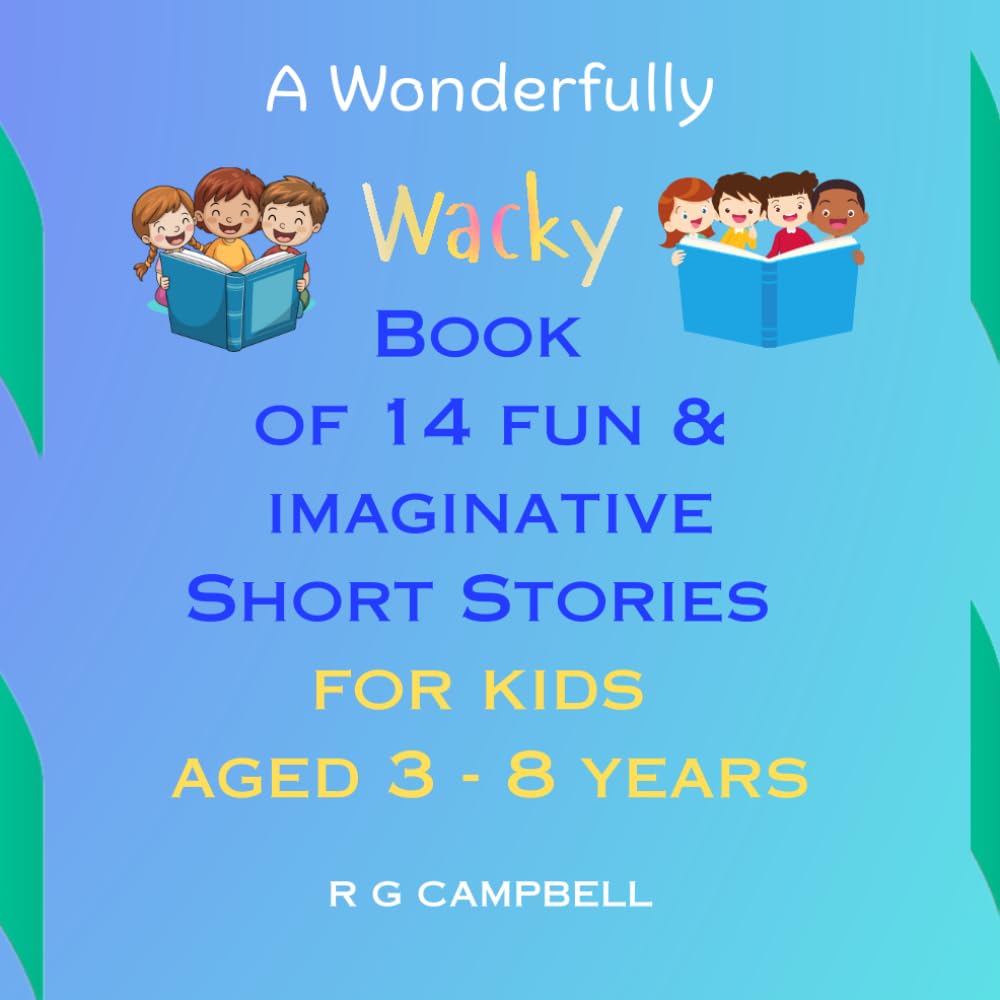 A Wonderfully Wacky Book of Short Stories for Kids 3 - 8: Short stand alone stories for bedtime or anytime.