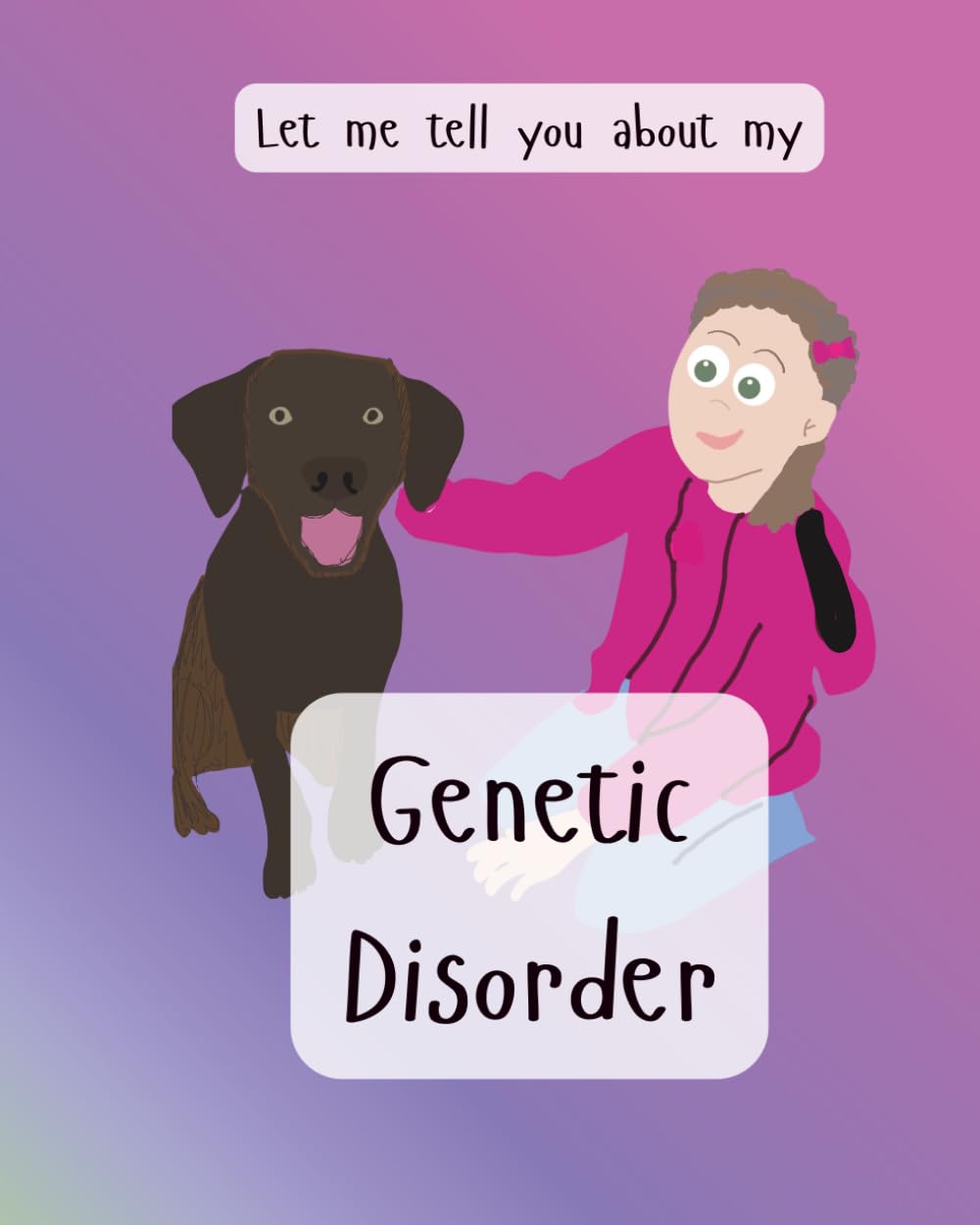 Let me tell you about my genetic disorder (Let me tell you about challenges in life)
