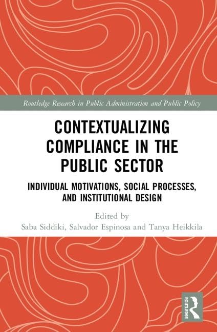 Contextualizing Compliance in the Public Sector: Individual Motivations, Social Processes, and Institutional Design (Routledge Research in Public Administration and Public Policy)      1st Edition