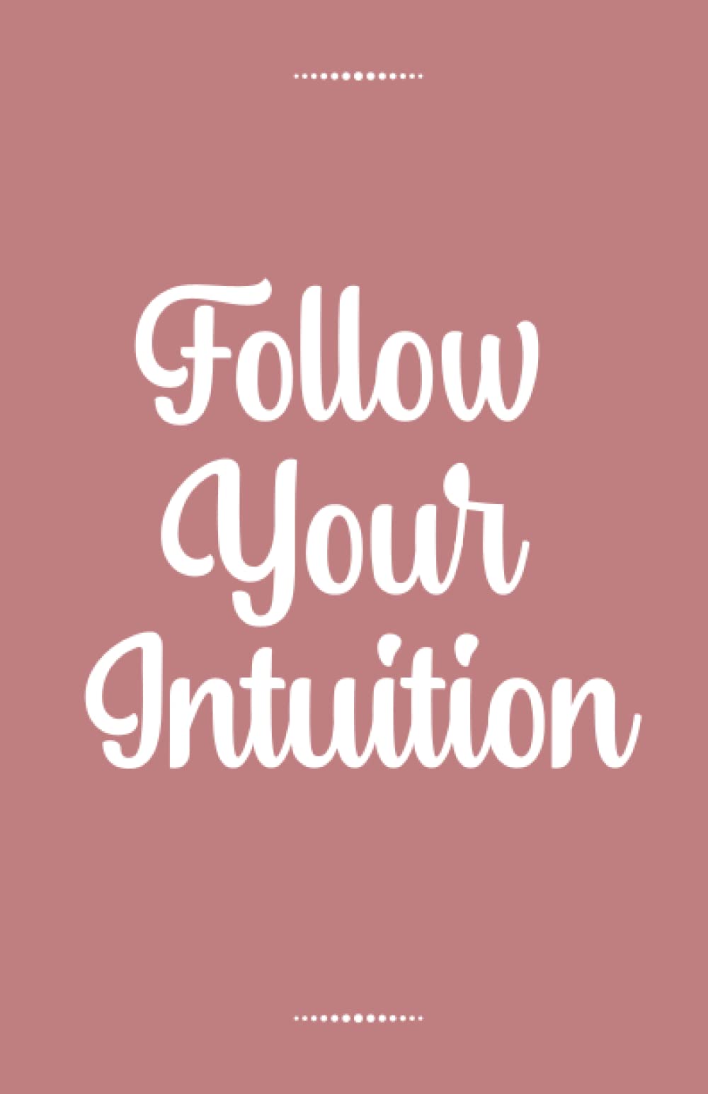 Follow Your Intuition: Lined Notebook A5 Blank Journal To Write In 5.5"x8.5" 120 Lined Paper Pages (Line Height: 6 mm)