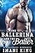 The Ballerina And The Baller: (A Football Baby Romance) (Bad Boy Ballers)
