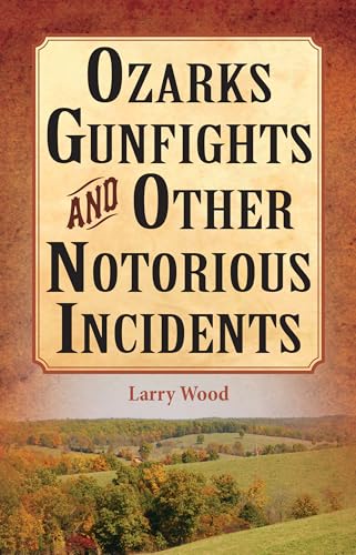 Ozarks Gunfights and Other Notorious Incidents
