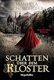 Schatten über dem Kloster: Historischer Roman | Erfolgsautorin Manuela Schörghofer ist zurück | Historische Krimi-Reihe mit ordentlich Nervenkitzel (Isabella Falk ermittelt 1)